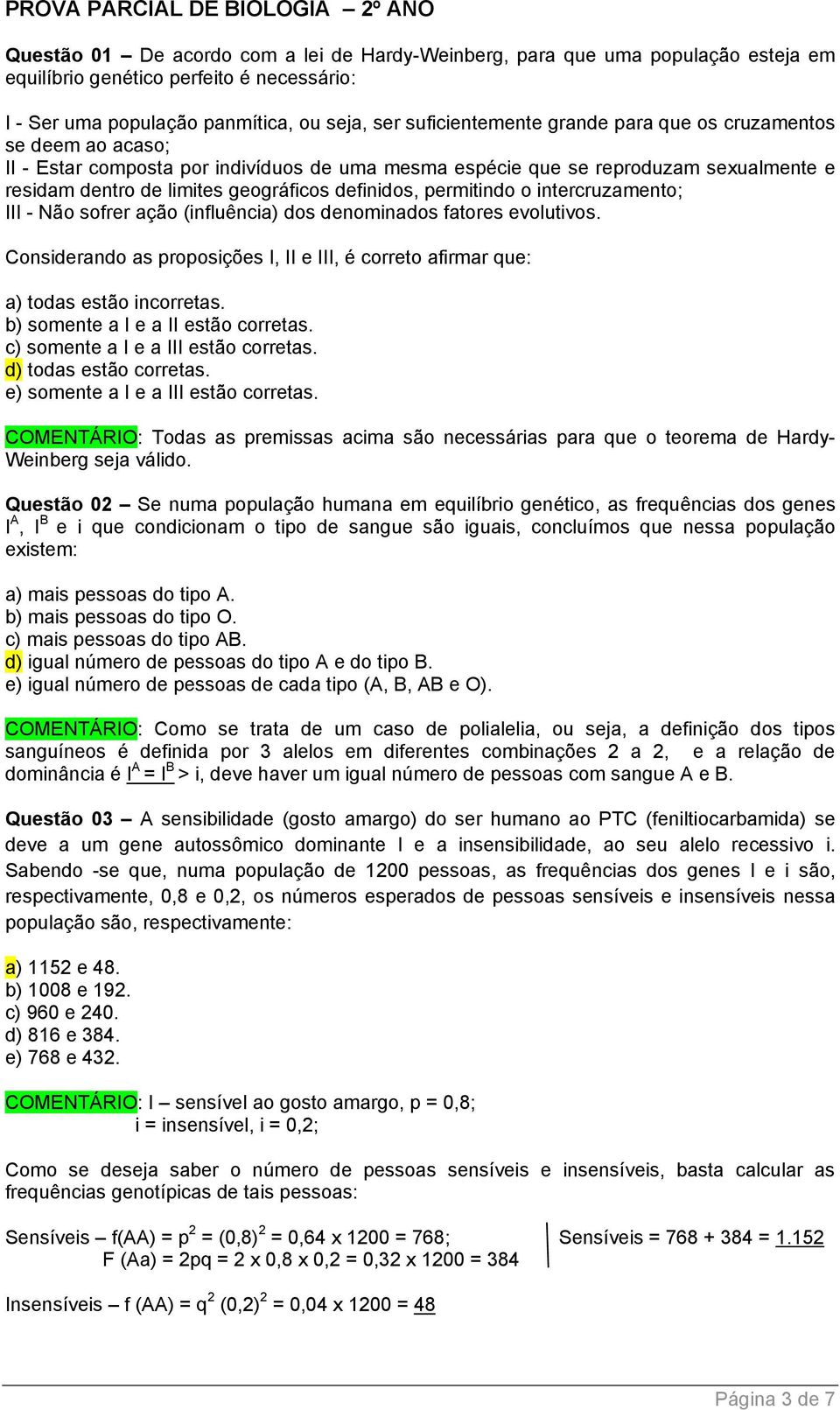 geográficos definidos, permitindo o intercruzamento; III - Não sofrer ação (influência) dos denominados fatores evolutivos.