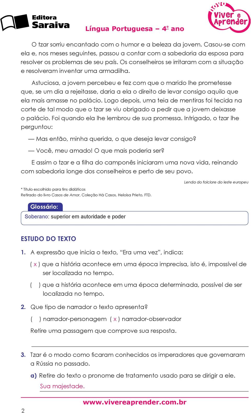 Astuciosa, a jovem percebeu e fez com que o marido lhe prometesse que, se um dia a rejeitasse, daria a ela o direito de levar consigo aquilo que ela mais amasse no palácio.