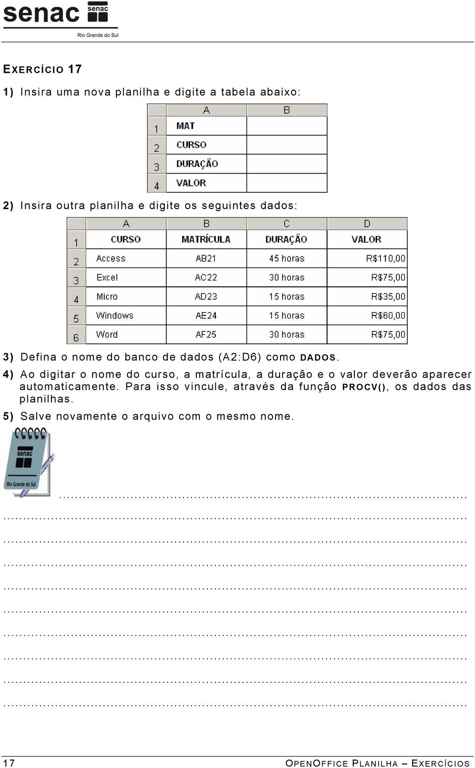 4) Ao digitar o nome do curso, a matrícula, a duração e o valor deverão aparecer automaticamente.