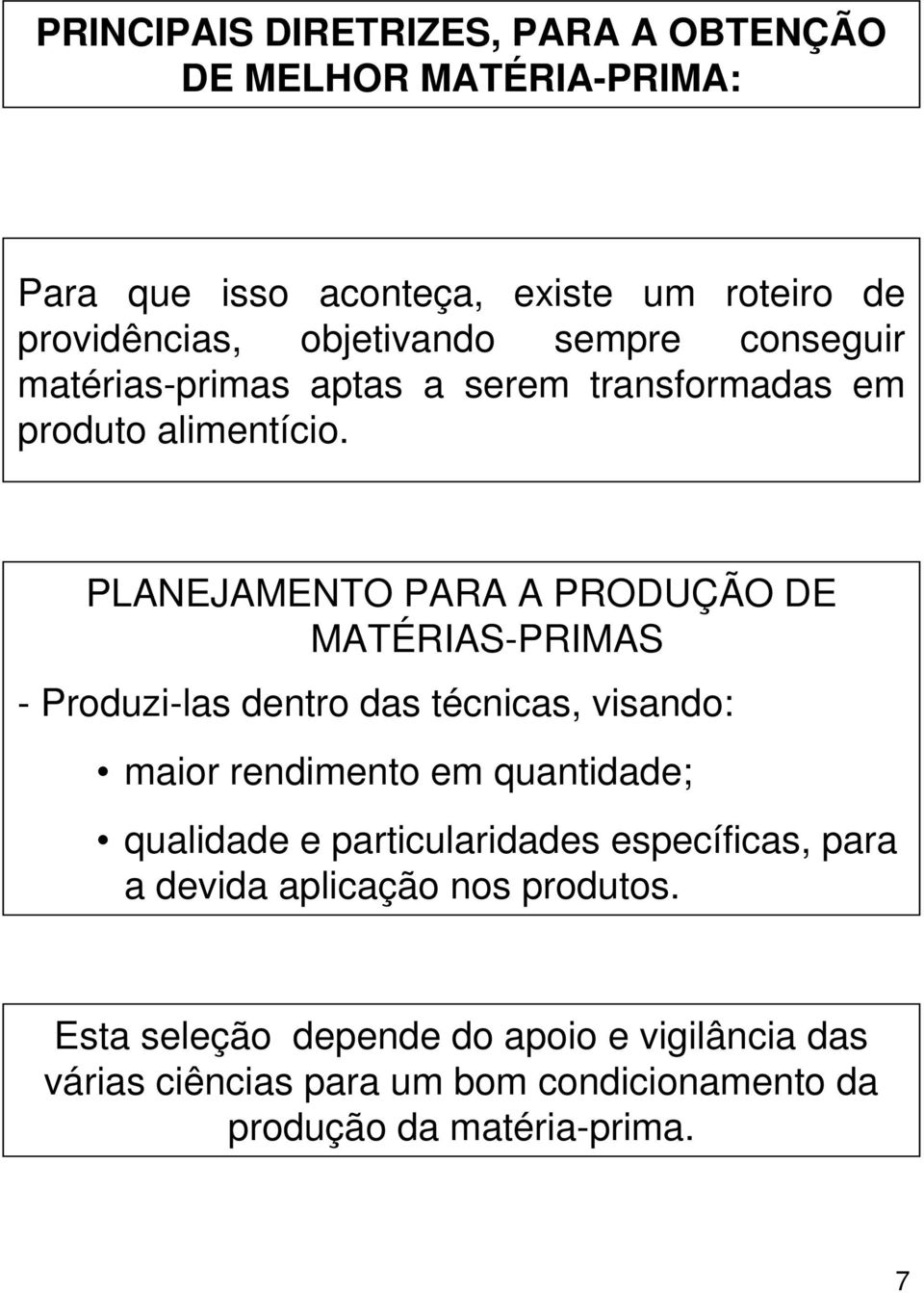 PLANEJAMENTO PARA A PRODUÇÃO DE MATÉRIAS-PRIMAS - Produzi-las dentro das técnicas, visando: maior rendimento em quantidade; qualidade e