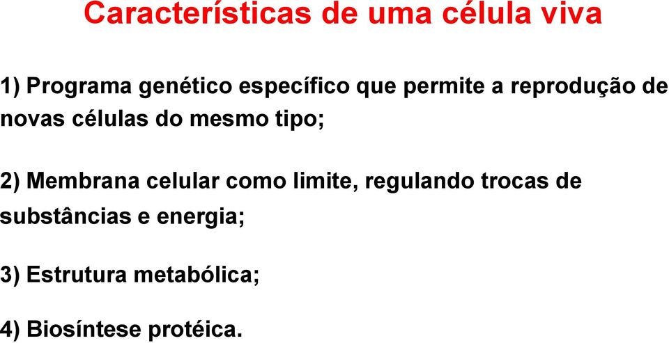 tipo; 2) Membrana celular como limite, regulando trocas de