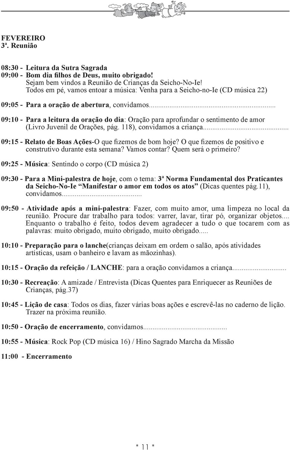 118), convidamos a criança... 09:15 - Relato de Boas Ações-O que fizemos de bom hoje?