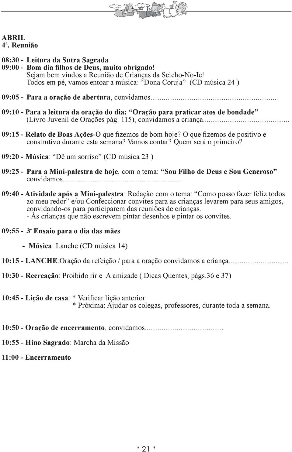 .. 09:15 - Relato de Boas Ações-O que fizemos de bom hoje?