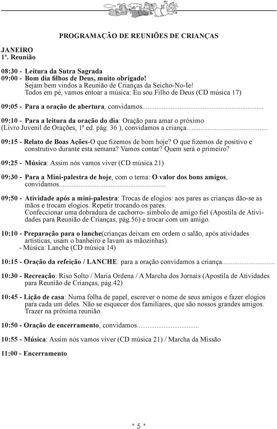 36 ), convidamos a criança... 09:15 - Relato de Boas Ações-O que fizemos de bom hoje?