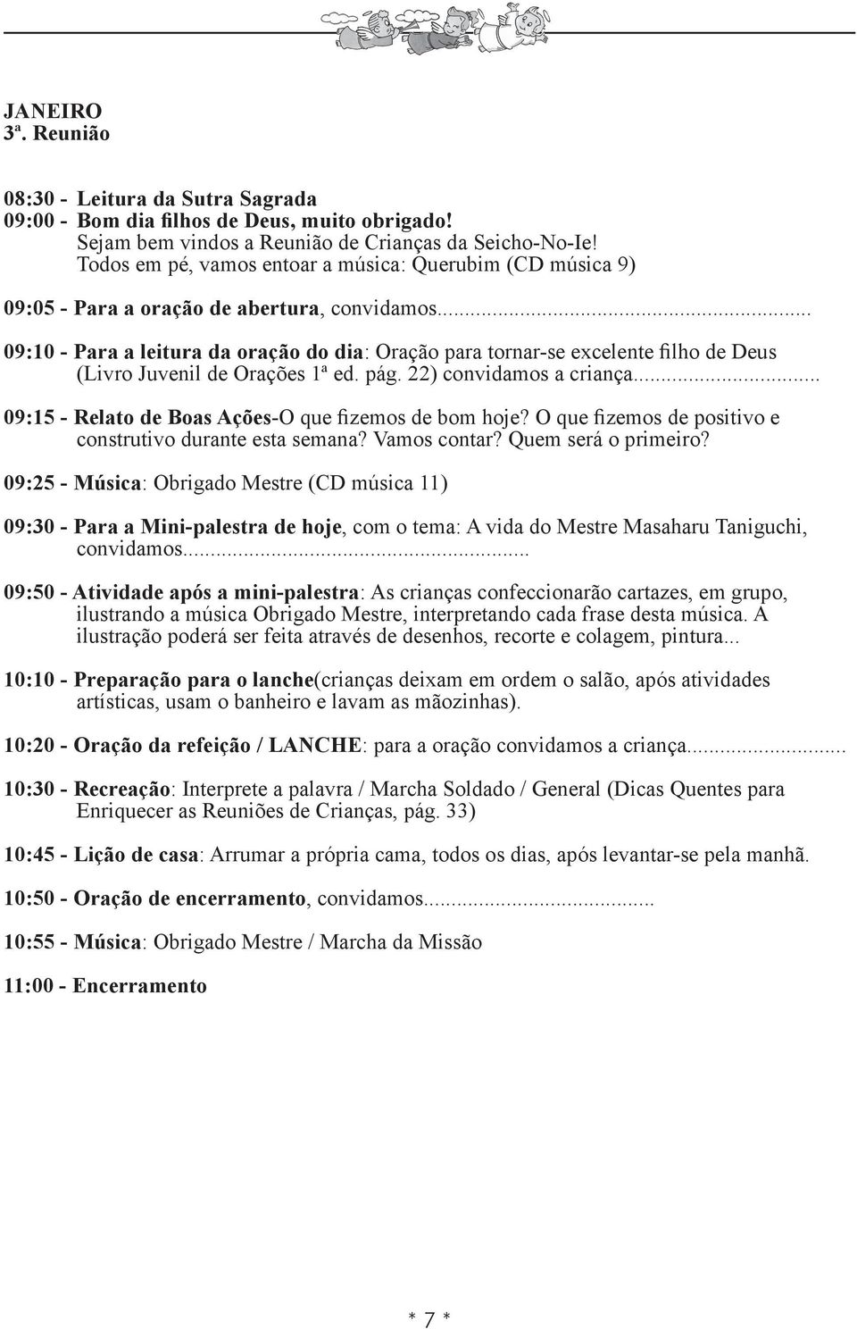 22) convidamos a criança... 09:15 - Relato de Boas Ações-O que fizemos de bom hoje?