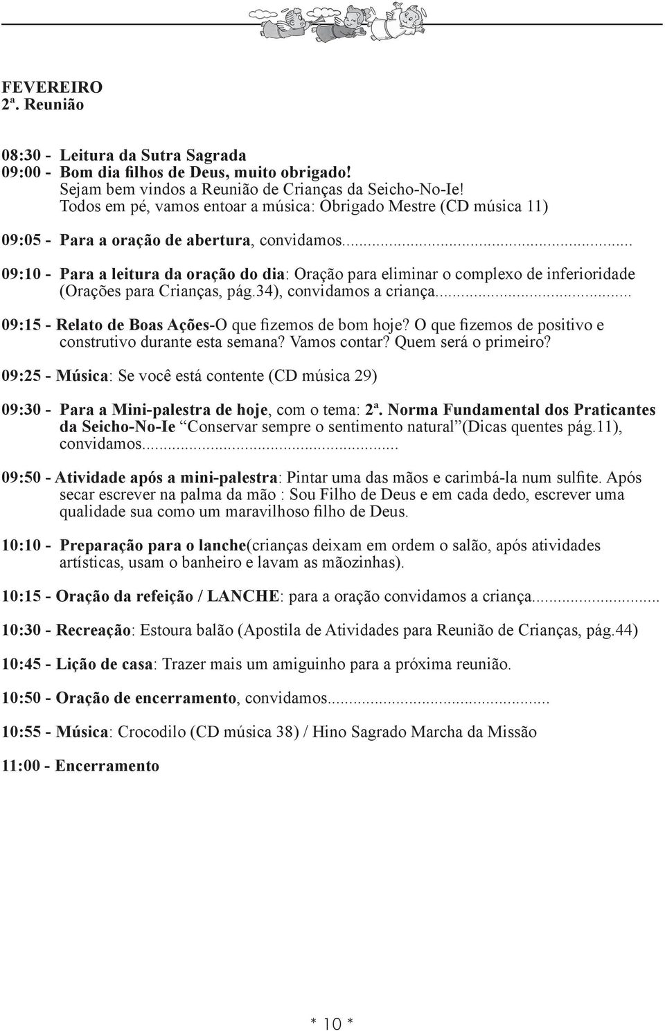 34), convidamos a criança... 09:15 - Relato de Boas Ações-O que fizemos de bom hoje?