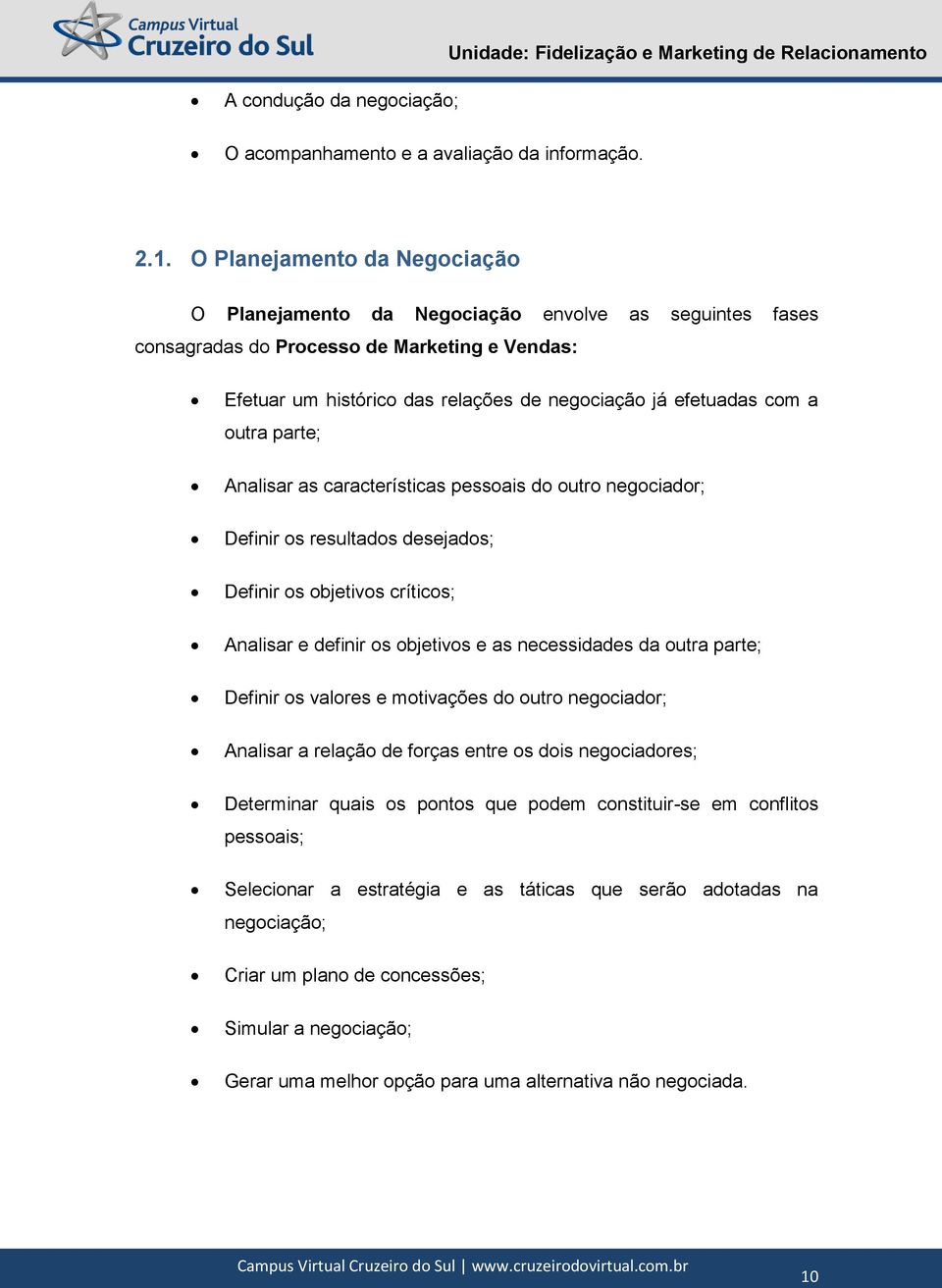 outra parte; Analisar as características pessoais do outro negociador; Definir os resultados desejados; Definir os objetivos críticos; Analisar e definir os objetivos e as necessidades da outra