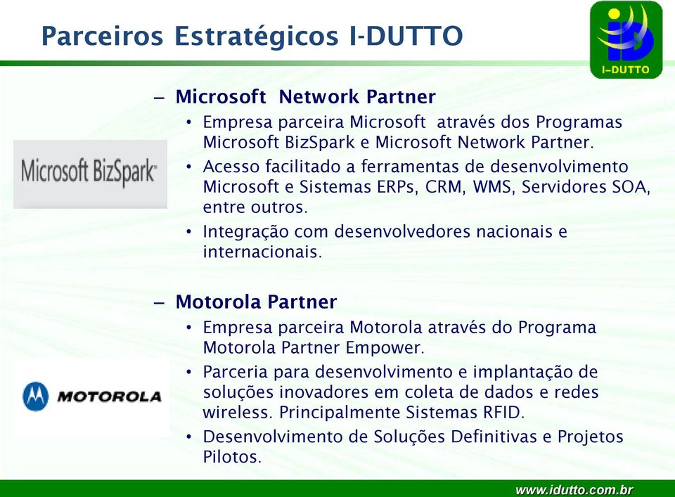Integração com desenvolvedores nacionais e internacionais. Motorola Partner Empresa parceira Motorola através do Programa Motorola Partner Empower.