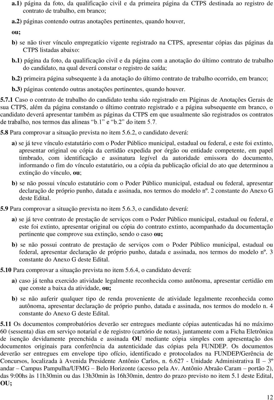 1) página da foto, da qualificação civil e da página com a anotação do último contrato de trabalho do candidato, na qual deverá constar o registro de saída; b.