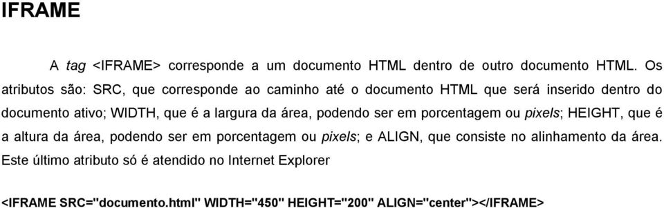 largura da área, podendo ser em porcentagem ou pixels; HEIGHT, que é a altura da área, podendo ser em porcentagem ou pixels; e