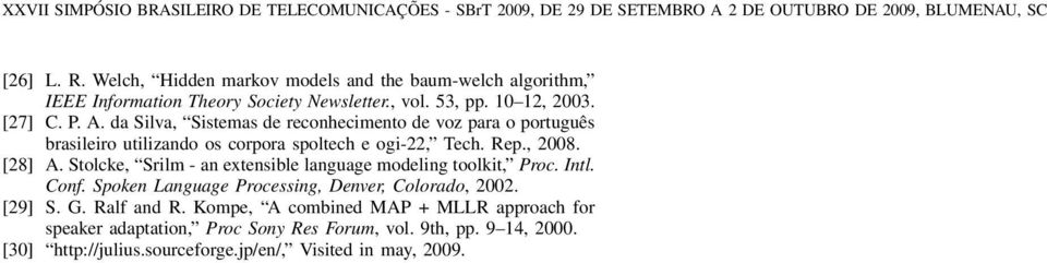 Stolcke, Srilm - an extensible language modeling toolkit, Proc. Intl. Conf. Spoken Language Processing, Denver, Colorado, 2002. [29] S. G. Ralf and R.
