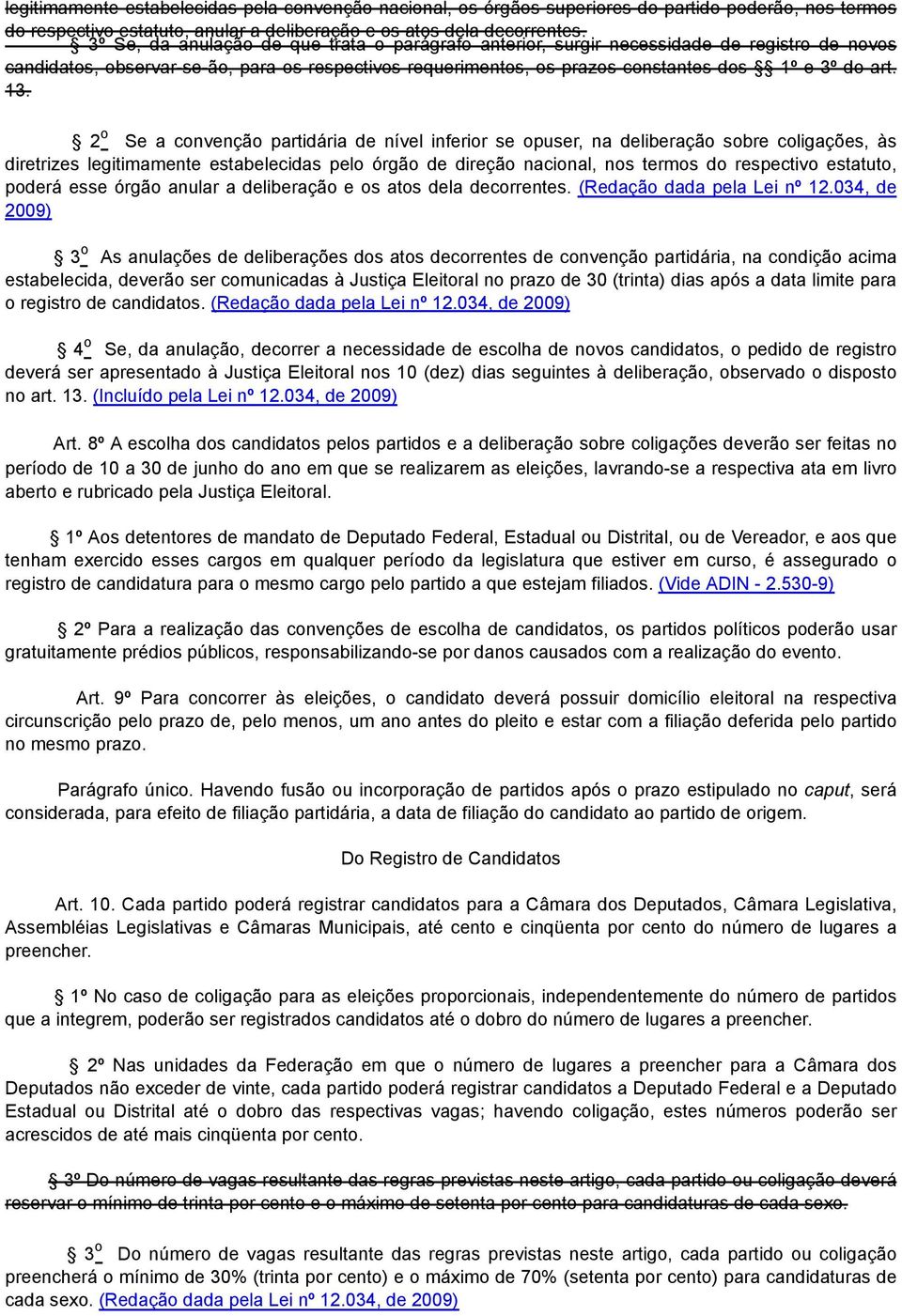 13. 2 o Se a convenção partidária de nível inferior se opuser, na deliberação sobre coligações, às diretrizes legitimamente estabelecidas pelo órgão de direção nacional, nos termos do respectivo