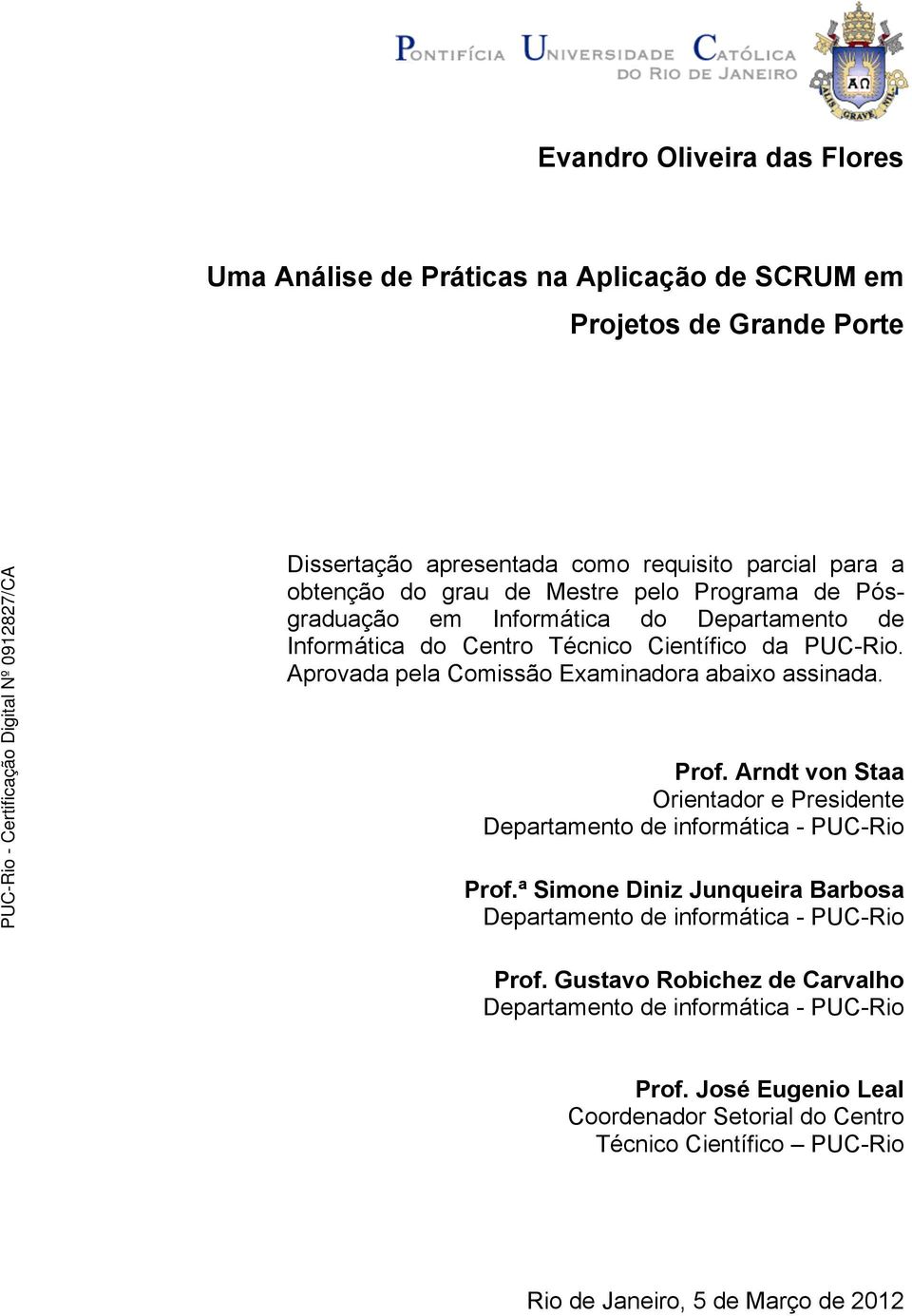 Aprovada pela Comissão Examinadora abaixo assinada. Prof. Arndt von Staa Orientador e Presidente Departamento de informática - PUC-Rio Prof.