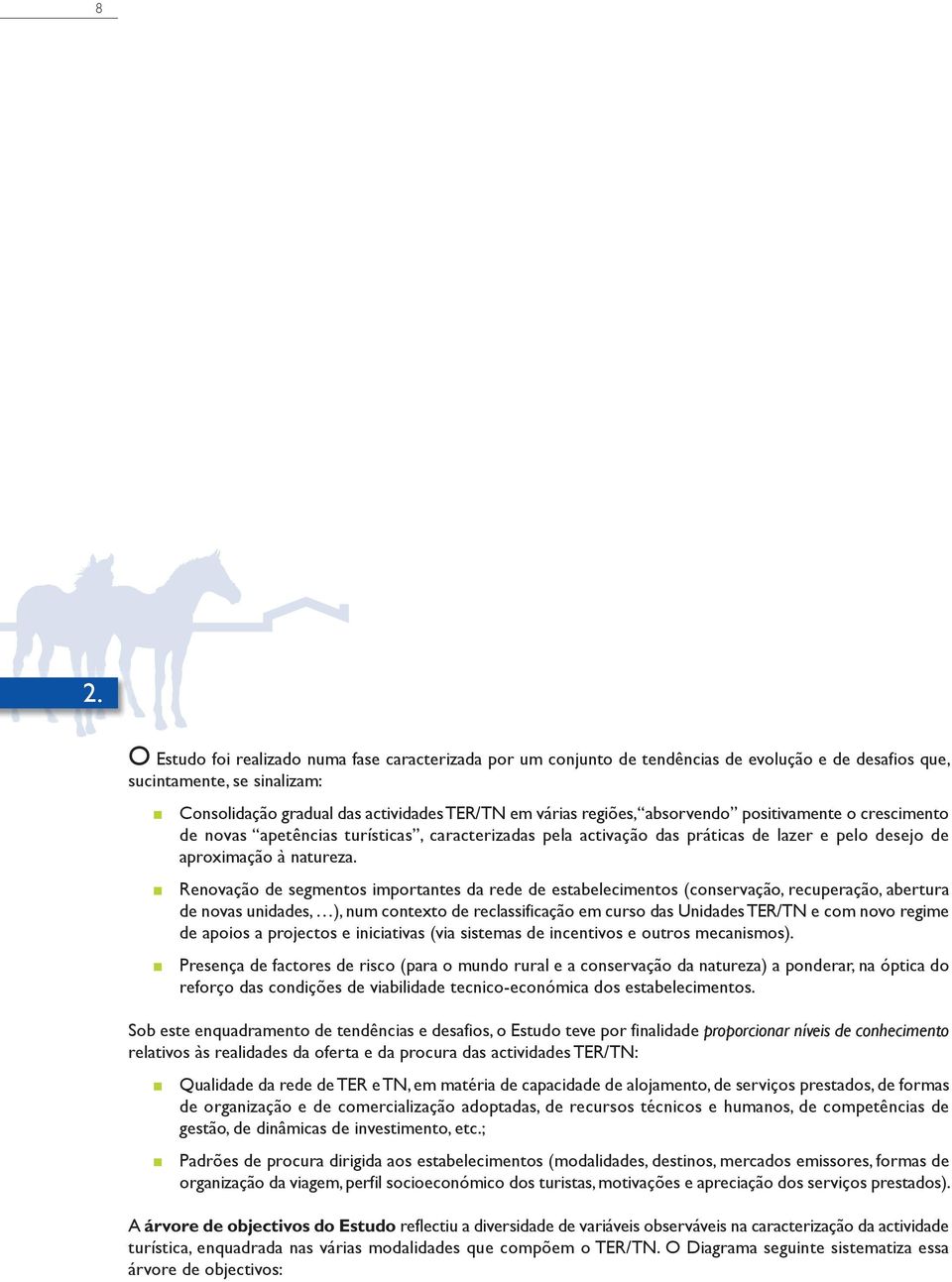 renovação de segmentos importantes da rede de estabelecimentos (conservação, recuperação, abertura de novas unidades, ), num contexto de reclassificação em curso das unidades ter/tn e com novo regime