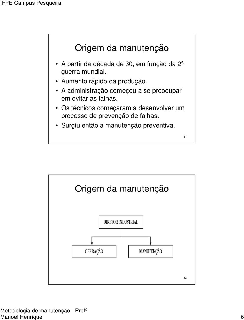 A administração começou a se preocupar em evitar as falhas.