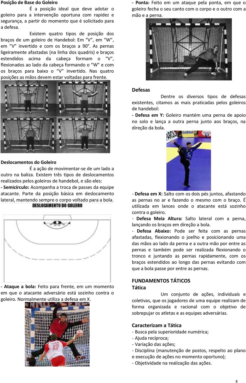 As pernas ligeiramente afastadas (na linha dos quadris) e braços estendidos acima da cabeça formam o V, flexionados ao lado da cabeça formando o W e com os braços para baixo o V invertido.