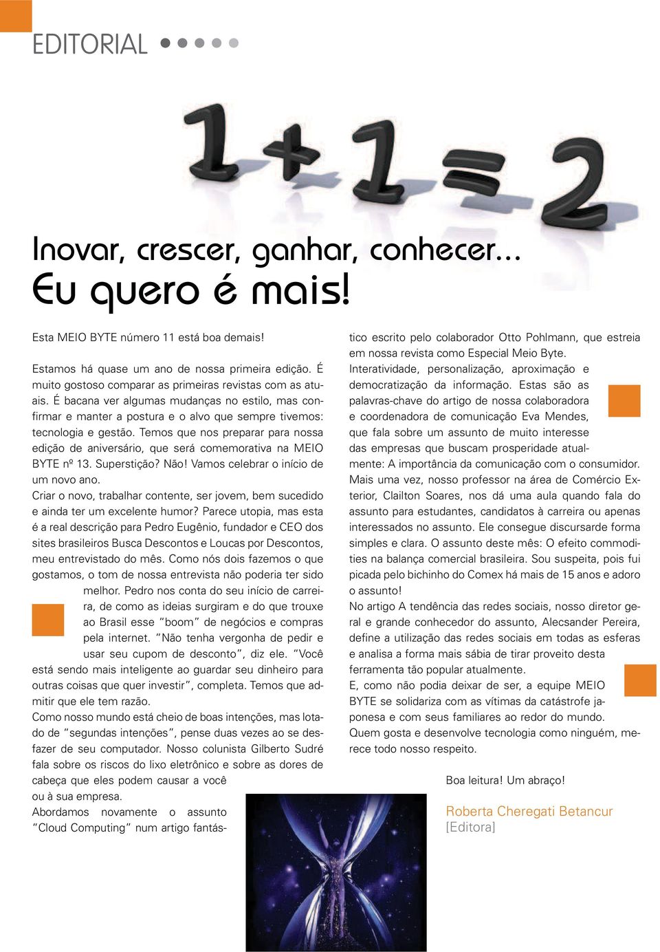 Temos que nos preparar para nossa edição de aniversário, que será comemorativa na MEIO BYTE nº 13. Superstição? Não! Vamos celebrar o início de um novo ano.