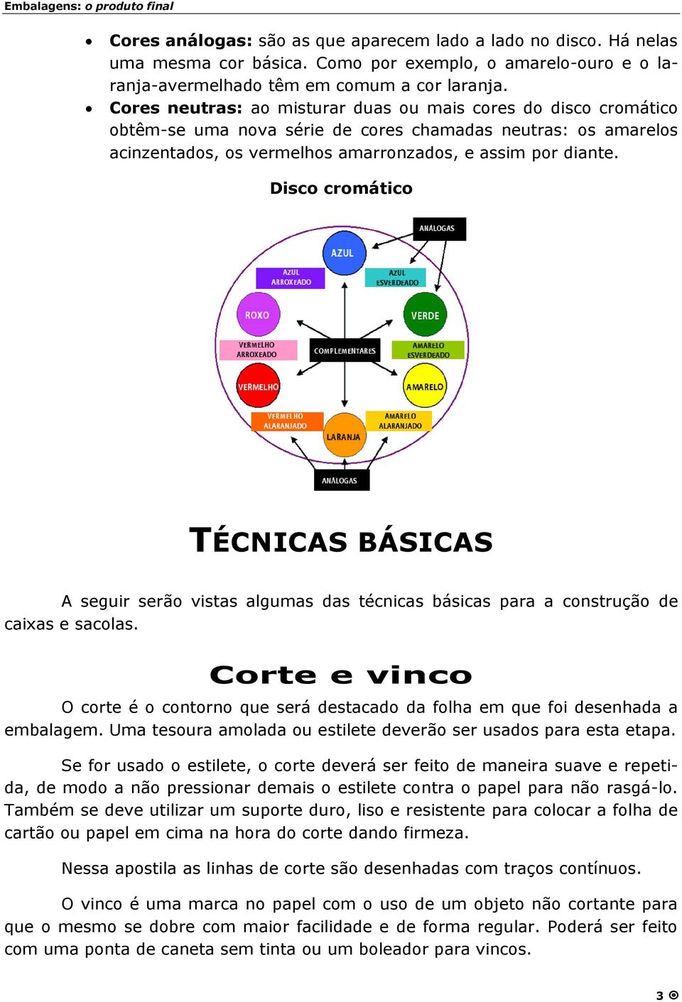 Disco cromático TÉCNICAS BÁSICAS A seguir serã o vistas algumas das técnicas básicas para a construçã o de caixas e sacolas.