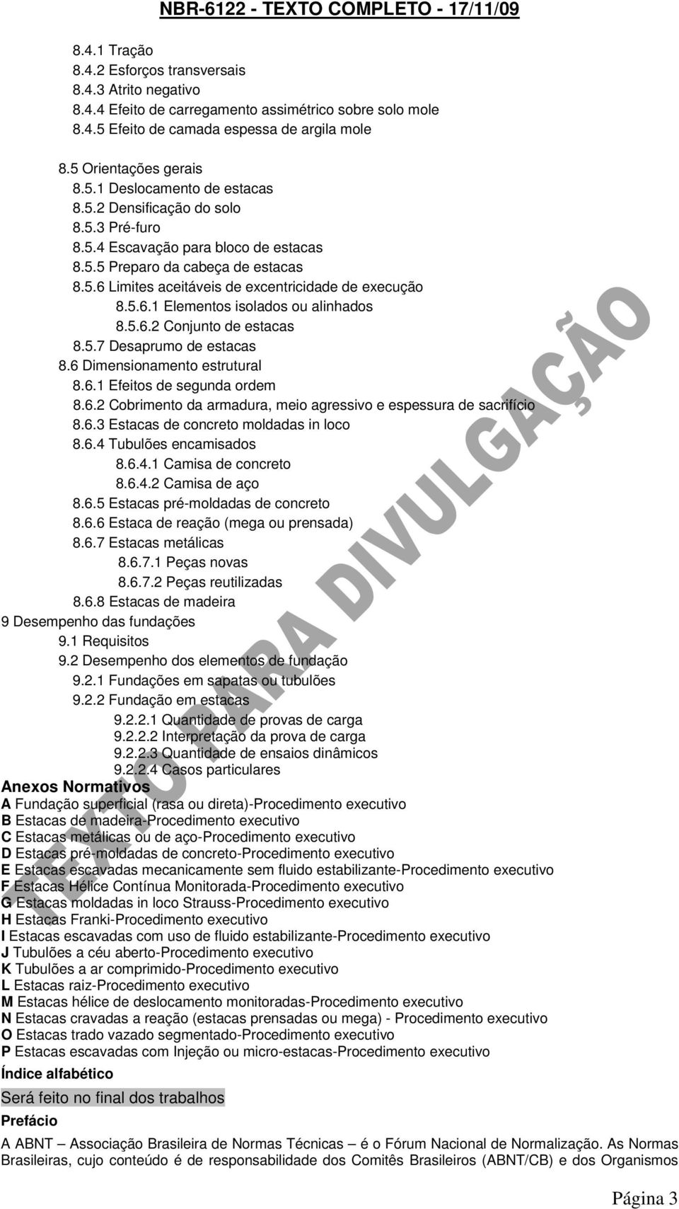 5.6.2 Conjunto de estacas 8.5.7 Desaprumo de estacas 8.6 Dimensionamento estrutural 8.6.1 Efeitos de segunda ordem 8.6.2 Cobrimento da armadura, meio agressivo e espessura de sacrifício 8.6.3 Estacas de concreto moldadas in loco 8.