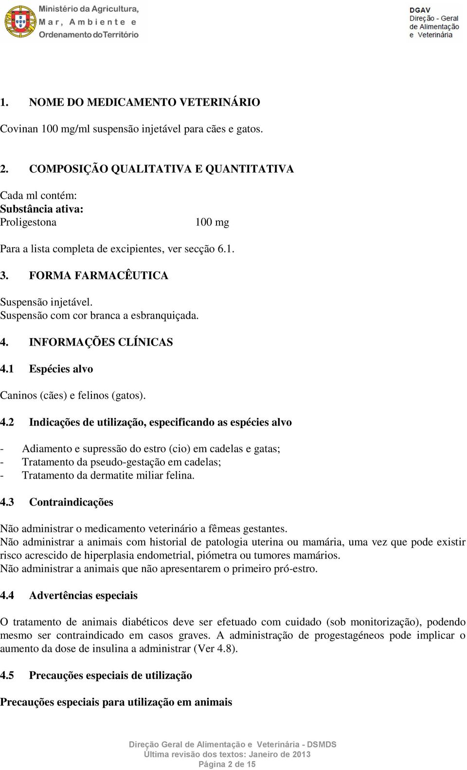 Suspensão com cor branca a esbranquiçada. 4.