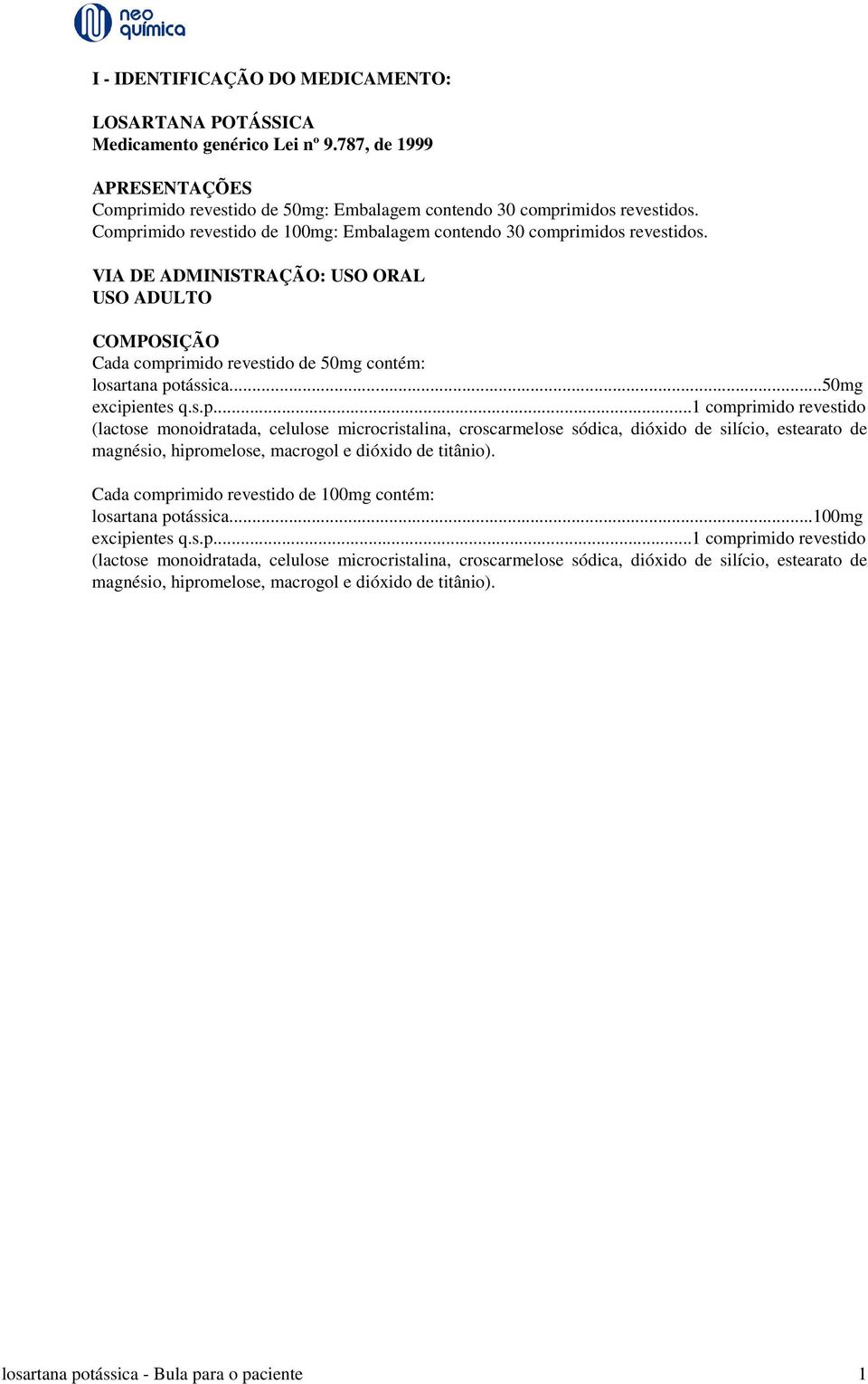 ..50mg excipientes q.s.p...1 comprimido revestido (lactose monoidratada, celulose microcristalina, croscarmelose sódica, dióxido de silício, estearato de magnésio, hipromelose, macrogol e dióxido de titânio).