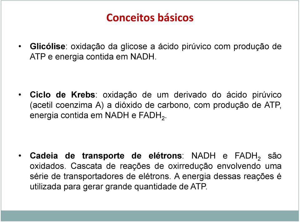 energia contida em NADH e FADH 2. Cadeia de transporte de elétrons: NADH e FADH 2 são oxidados.