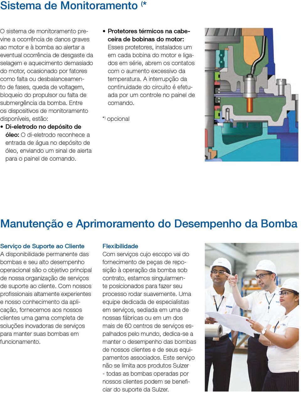 Entre os dispositivos de monitoramento disponíveis, estão: Di-eletrodo no depósito de óleo: O di-eletrodo reconhece a entrada de água no depósito de óleo, enviando um sinal de alerta para o painel de