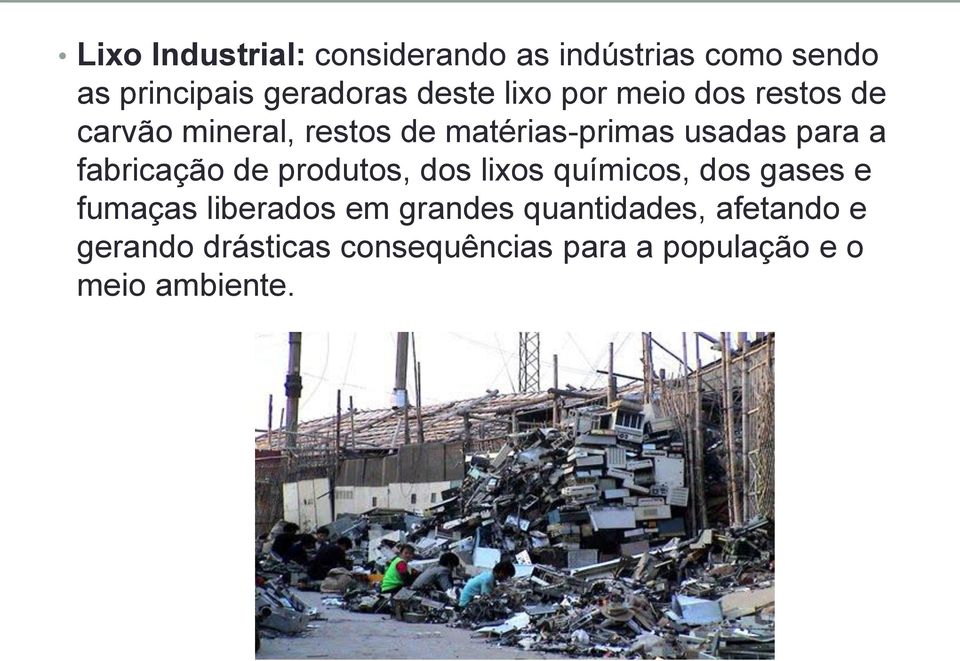 fabricação de produtos, dos lixos químicos, dos gases e fumaças liberados em grandes