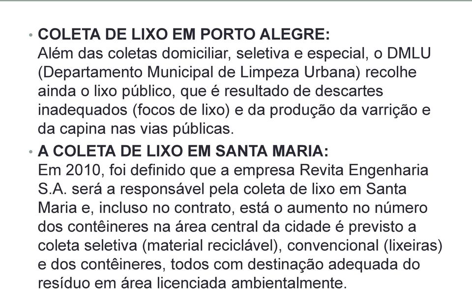A COLETA DE LIXO EM SANTA MARIA: Em 2010, foi definido que a empresa Revita Engenharia S.A. será a responsável pela coleta de lixo em Santa Maria e, incluso no contrato,