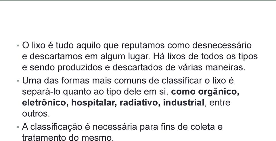 Uma das formas mais comuns de classificar o lixo é separá-lo quanto ao tipo dele em si, como