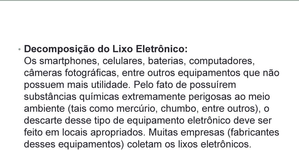 Pelo fato de possuírem substâncias químicas extremamente perigosas ao meio ambiente (tais como mercúrio, chumbo,