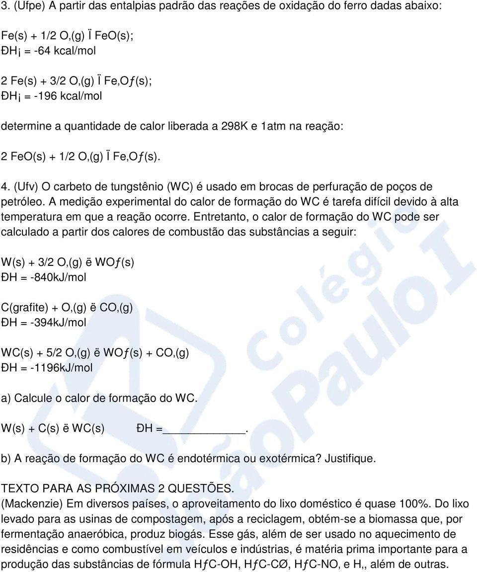 A medição experimental do calor de formação do WC é tarefa difícil devido à alta temperatura em que a reação ocorre.