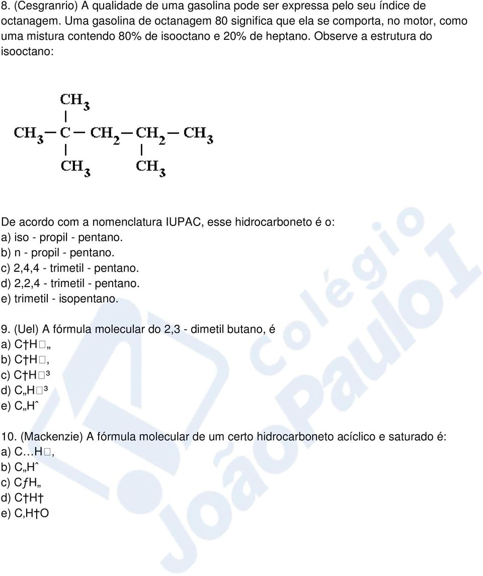 Observe a estrutura do isooctano: De acordo com a nomenclatura IUPAC, esse hidrocarboneto é o: a) iso - propil - pentano. b) n - propil - pentano.