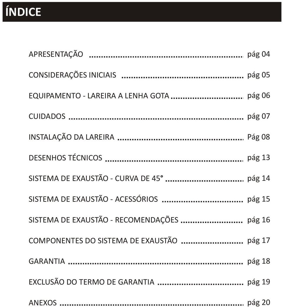 DE EXAUSTÃO - RECOMENDAÇÕES COMPONENTES DO SISTEMA DE EXAUSTÃO GARANTIA EXCLUSÃO DO TERMO DE