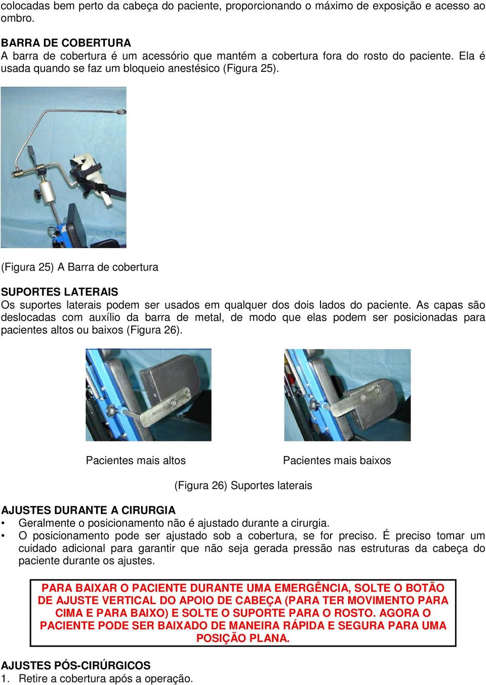 (Figura 25) A Barra de cobertura SUPORTES LATERAIS Os suportes laterais podem ser usados em qualquer dos dois lados do paciente.