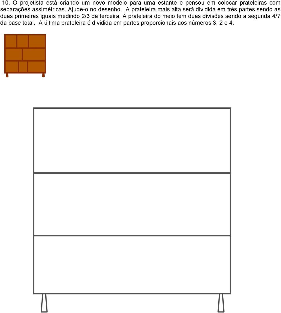 prateleira mais alta será dividida em três partes sendo as duas primeiras iguais medindo 2/3 da