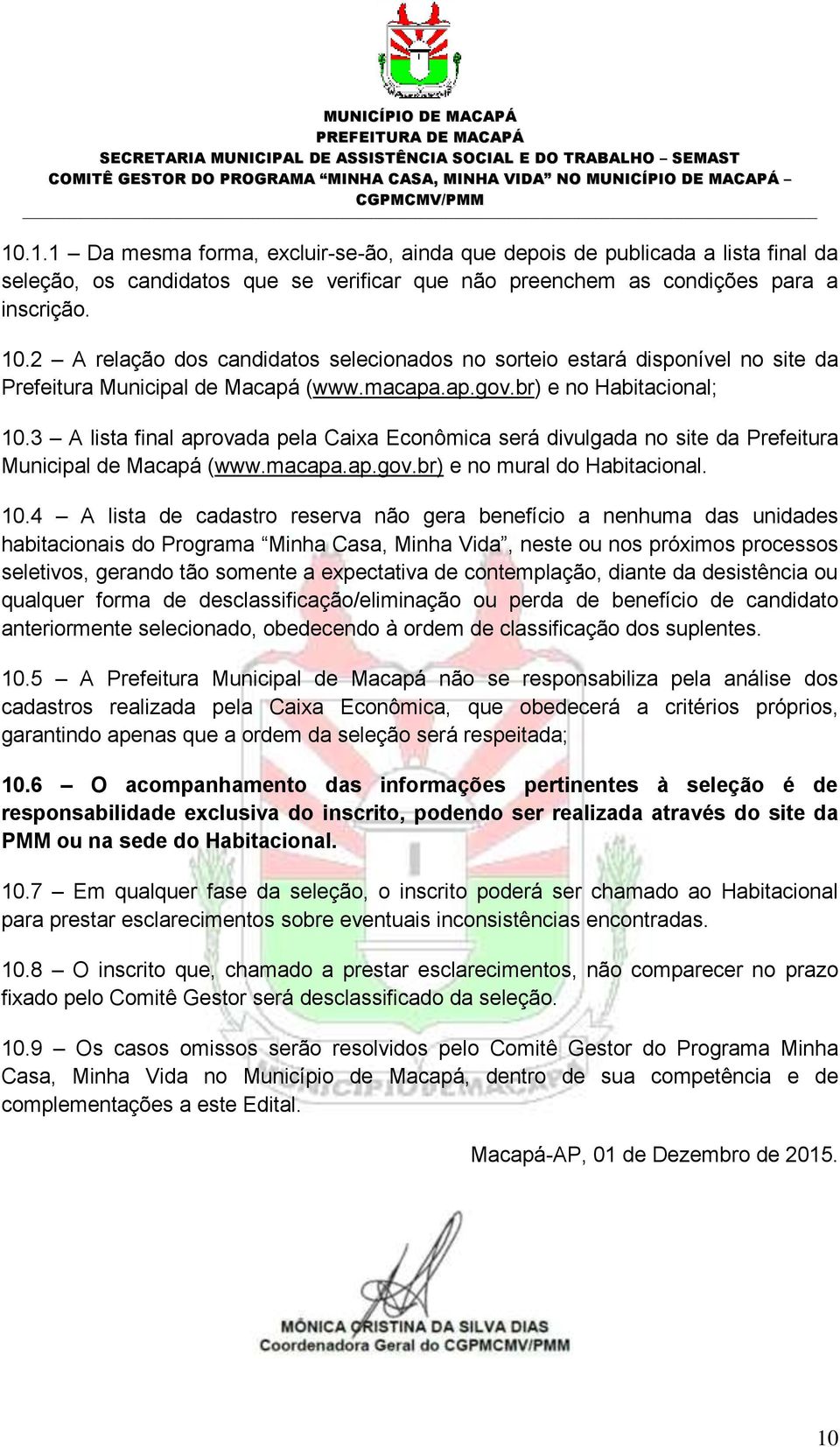 3 A lista final aprovada pela Caixa Econômica será divulgada no site da Prefeitura Municipal de Macapá (www.macapa.ap.gov.br) e no mural do Habitacional. 10.