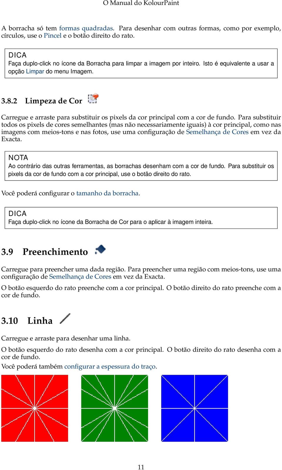 2 Limpeza de Cor Carregue e arraste para substituir os pixels da cor principal com a cor de fundo.