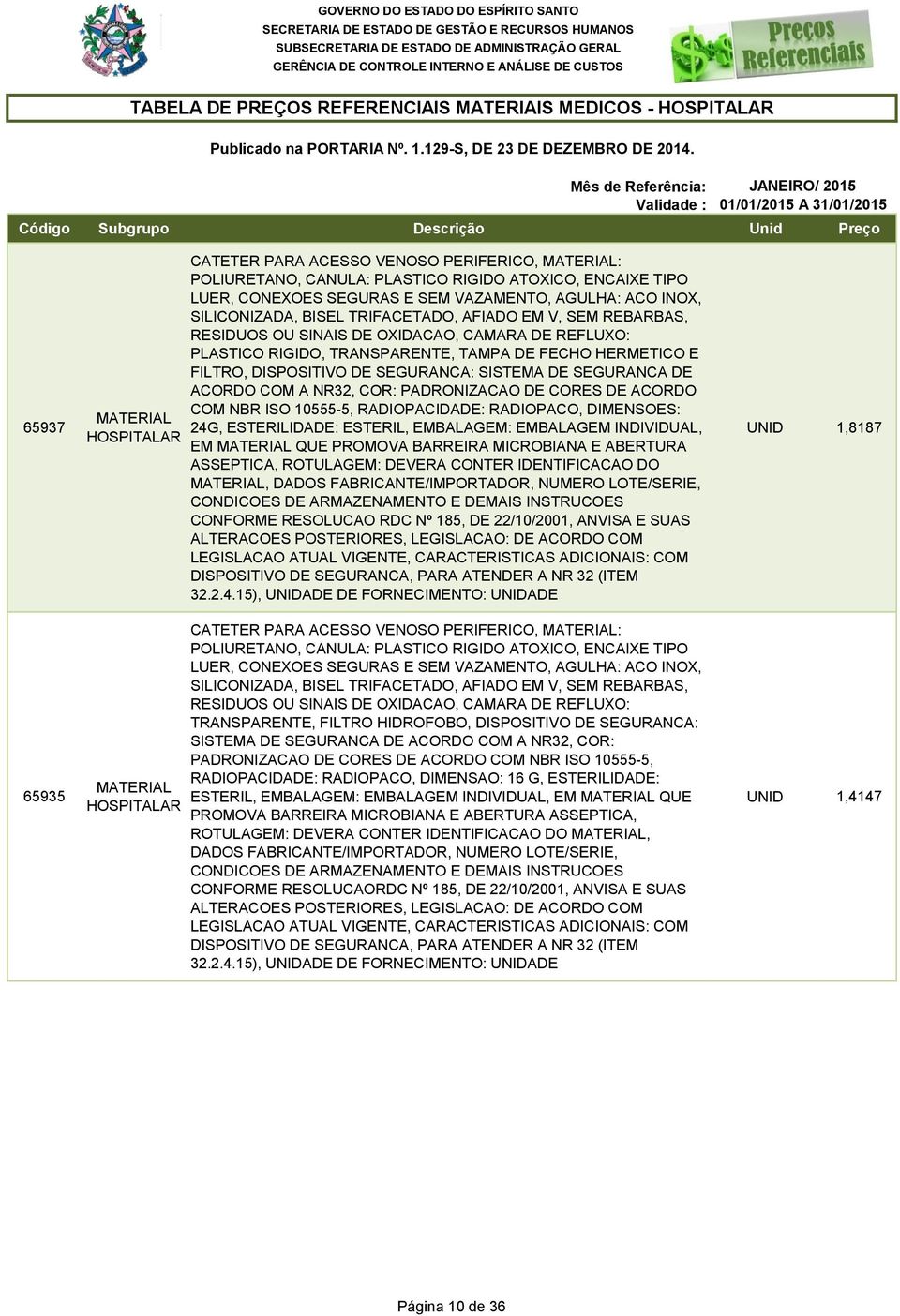 FILTRO, DISPOSITIVO DE SEGURANCA: SISTEMA DE SEGURANCA DE ACORDO COM A NR32, COR: PADRONIZACAO DE CORES DE ACORDO COM NBR ISO 10555-5, RADIOPACIDADE: RADIOPACO, DIMENSOES: 24G, ESTERILIDADE: ESTERIL,