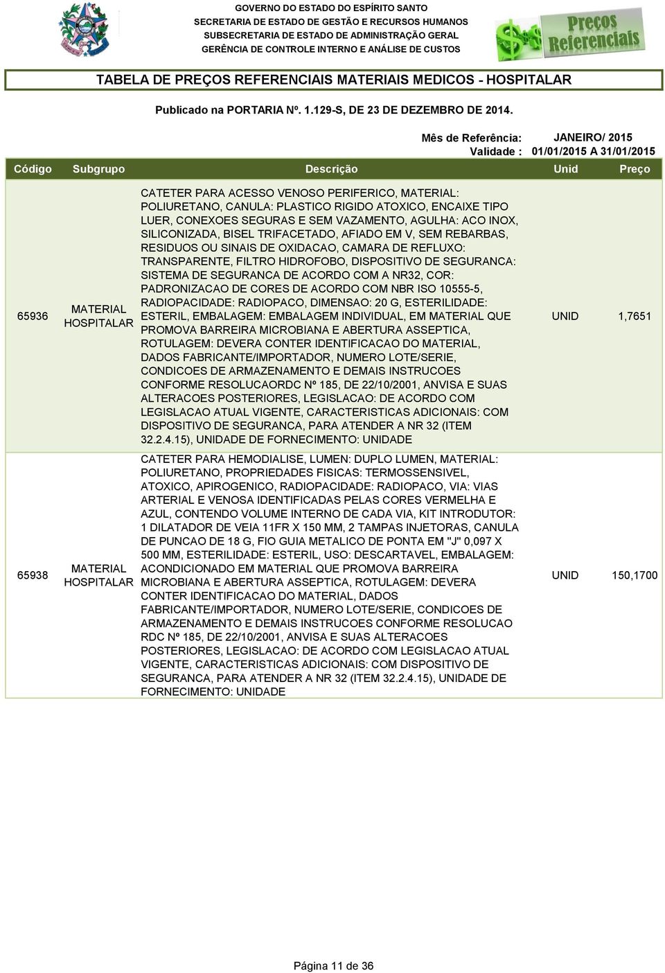 SISTEMA DE SEGURANCA DE ACORDO COM A NR32, COR: PADRONIZACAO DE CORES DE ACORDO COM NBR ISO 10555-5, RADIOPACIDADE: RADIOPACO, DIMENSAO: 20 G, ESTERILIDADE: ESTERIL, EMBALAGEM: EMBALAGEM INDIVIDUAL,