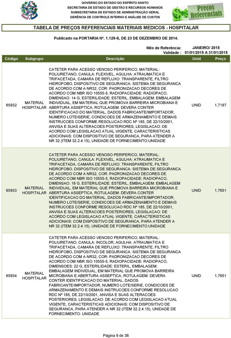 ESTERIL, EMBALAGEM: EMBALAGEM INDIVIDUAL, EM QUE PROMOVA BARREIRA MICROBIANA E ABERTURA ASSEPTICA, ROTULAGEM: DEVERA CONTER IDENTIFICACAO DO, DADOS FABRICANTE/IMPORTADOR, NUMERO LOTE/SERIE, CONDICOES