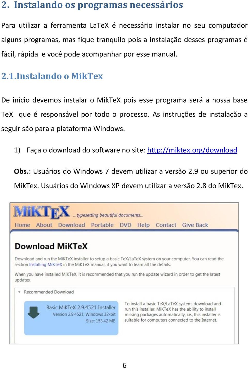 Instalando o MikTex De início devemos instalar o MikTeX pois esse programa será a nossa base TeX que é responsável por todo o processo.