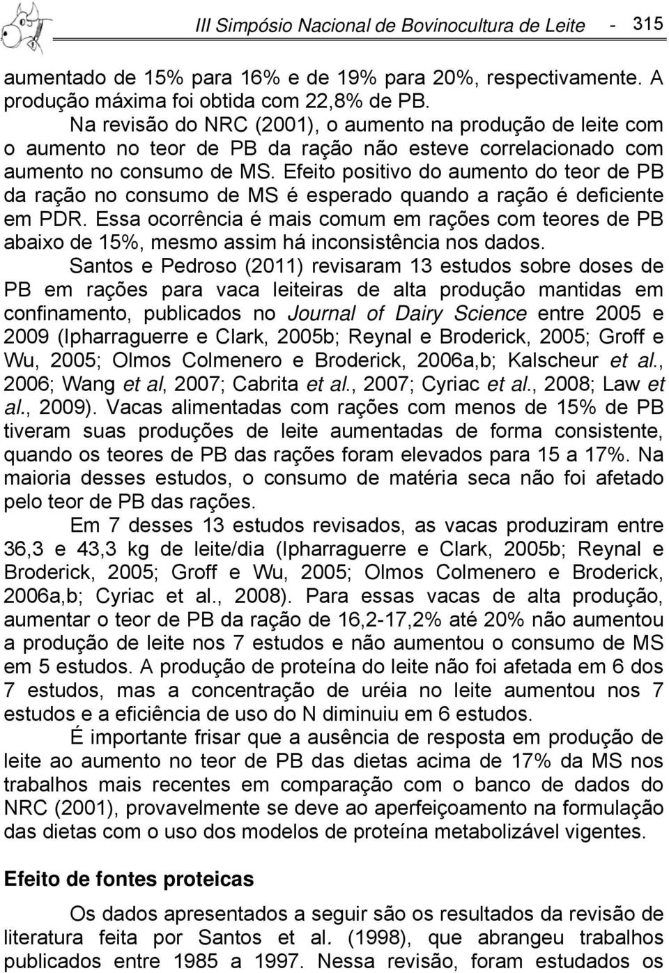 Efeito positivo do aumento do teor de PB da ração no consumo de MS é esperado quando a ração é deficiente em PDR.