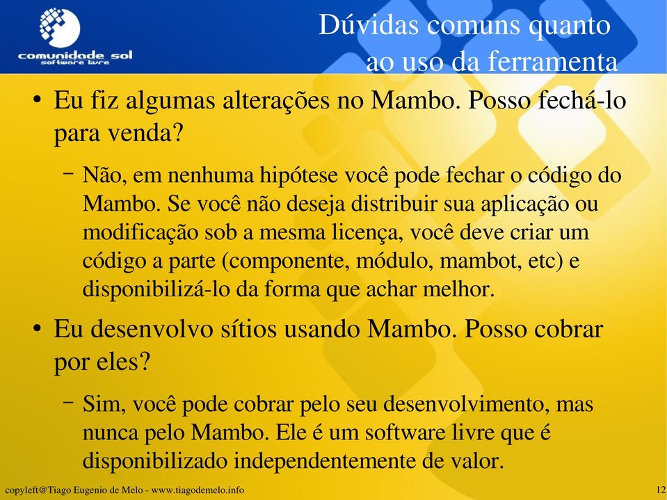 Se você não deseja distribuir sua aplicação ou modificação sob a mesma licença, você deve criar um código a parte (componente, módulo,