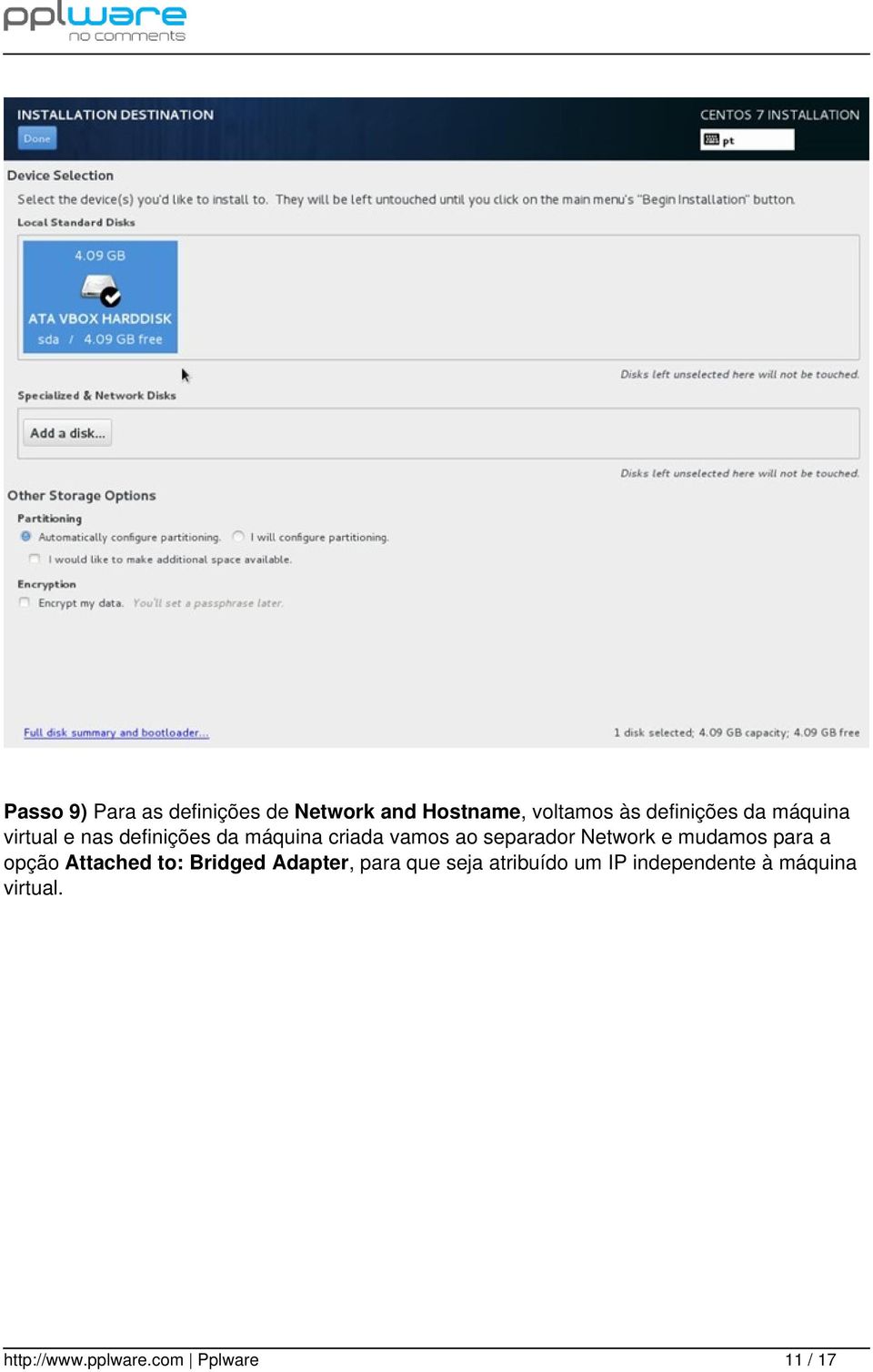 Network e mudamos para a opção Attached to: Bridged Adapter, para que seja