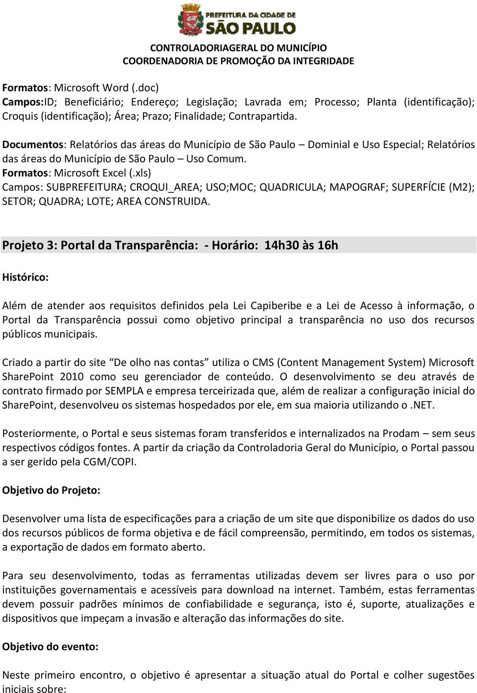 xls) Campos: SUBPREFEITURA; CROQUI_AREA; USO;MOC; QUADRICULA; MAPOGRAF; SUPERFÍCIE (M2); SETOR; QUADRA; LOTE; AREA CONSTRUIDA.