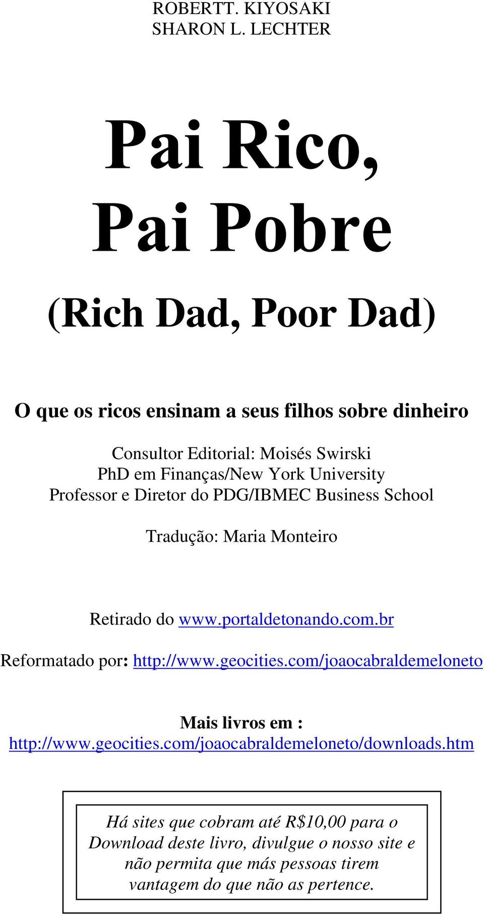 University Professor e Diretor do PDG/IBMEC Business School Tradução: Maria Monteiro Retirado do www.portaldetonando.com.