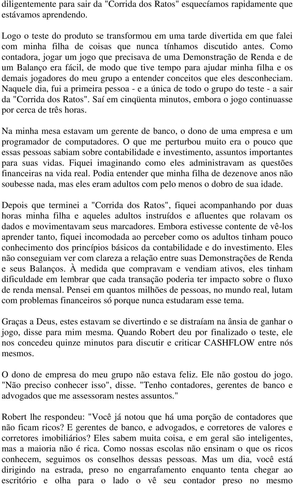 Como contadora, jogar um jogo que precisava de uma Demonstração de Renda e de um Balanço era fácil, de modo que tive tempo para ajudar minha filha e os demais jogadores do meu grupo a entender