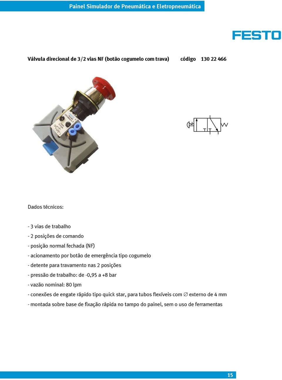 cogumelo - detente para travamento nas 2 posições - pressão de trabalho: de -0,95 a +8 bar - vazão