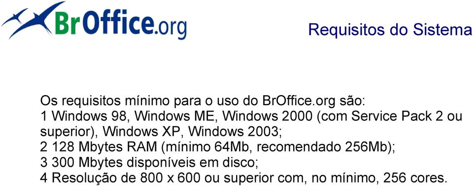 superior), Windows XP, Windows 2003; 2 128 Mbytes RAM (mínimo 64Mb, recomendado